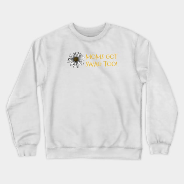 Funny Mom Phrase Moms Got Swag Too Crewneck Sweatshirt by whyitsme